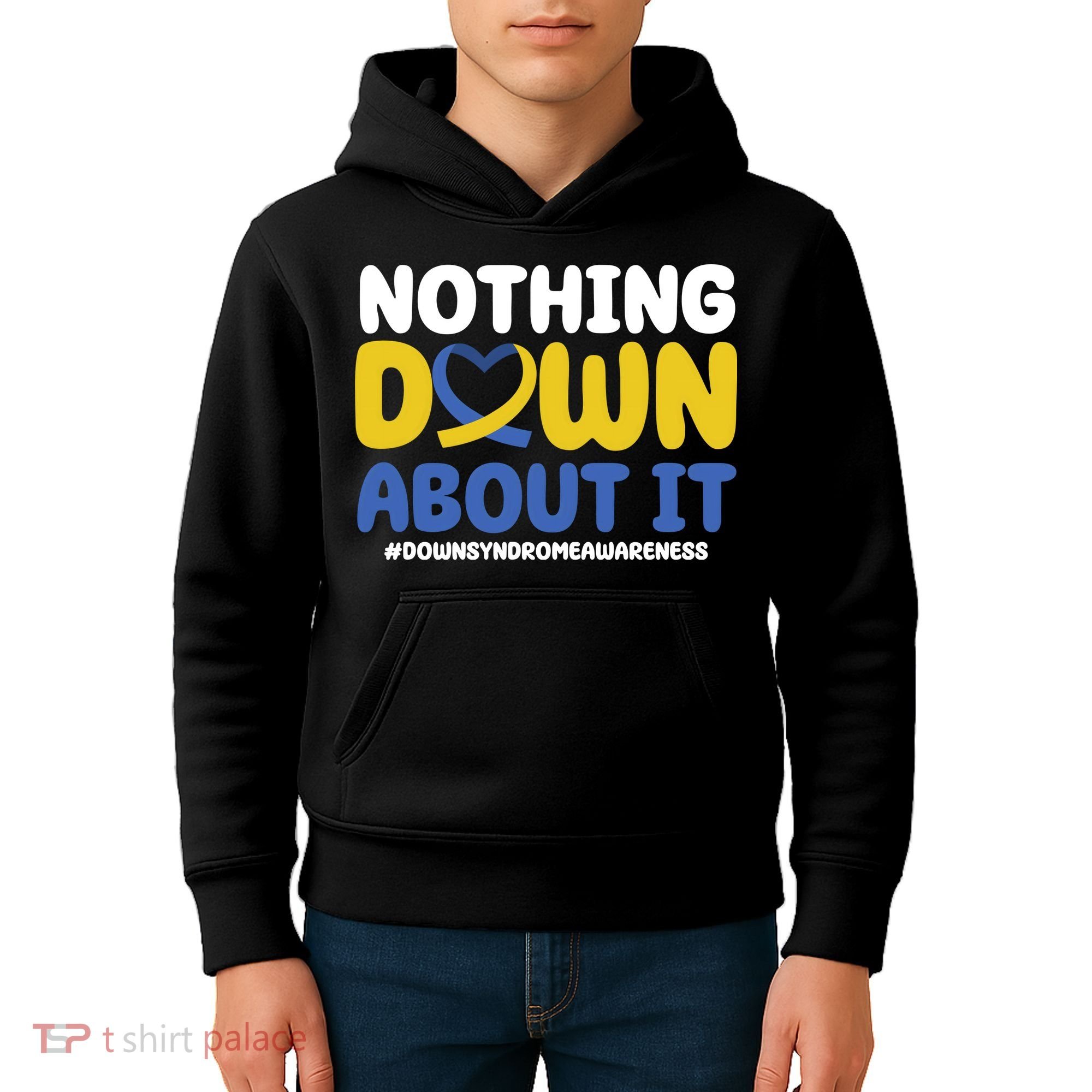 Nothing Down About It Down Syndrome Awareness Kids Hoodie