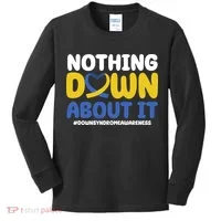 Nothing Down About It Down Syndrome Awareness Kids Long Sleeve Shirt thumb 0