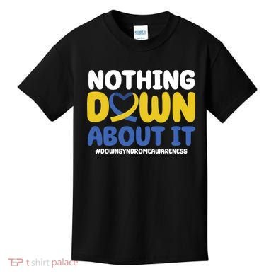 Nothing Down About It Down Syndrome Awareness Kids T-Shirt