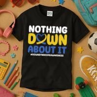 Nothing Down About It Down Syndrome Awareness Kids T-Shirt thumb 3