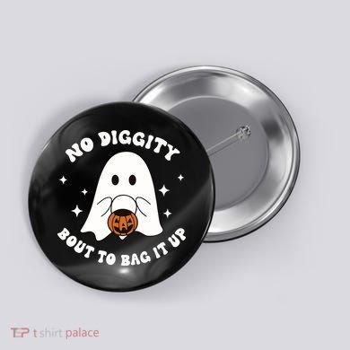 No Diggity Bout To Bag It Up Halloween Trick Or Treat Ghost Button