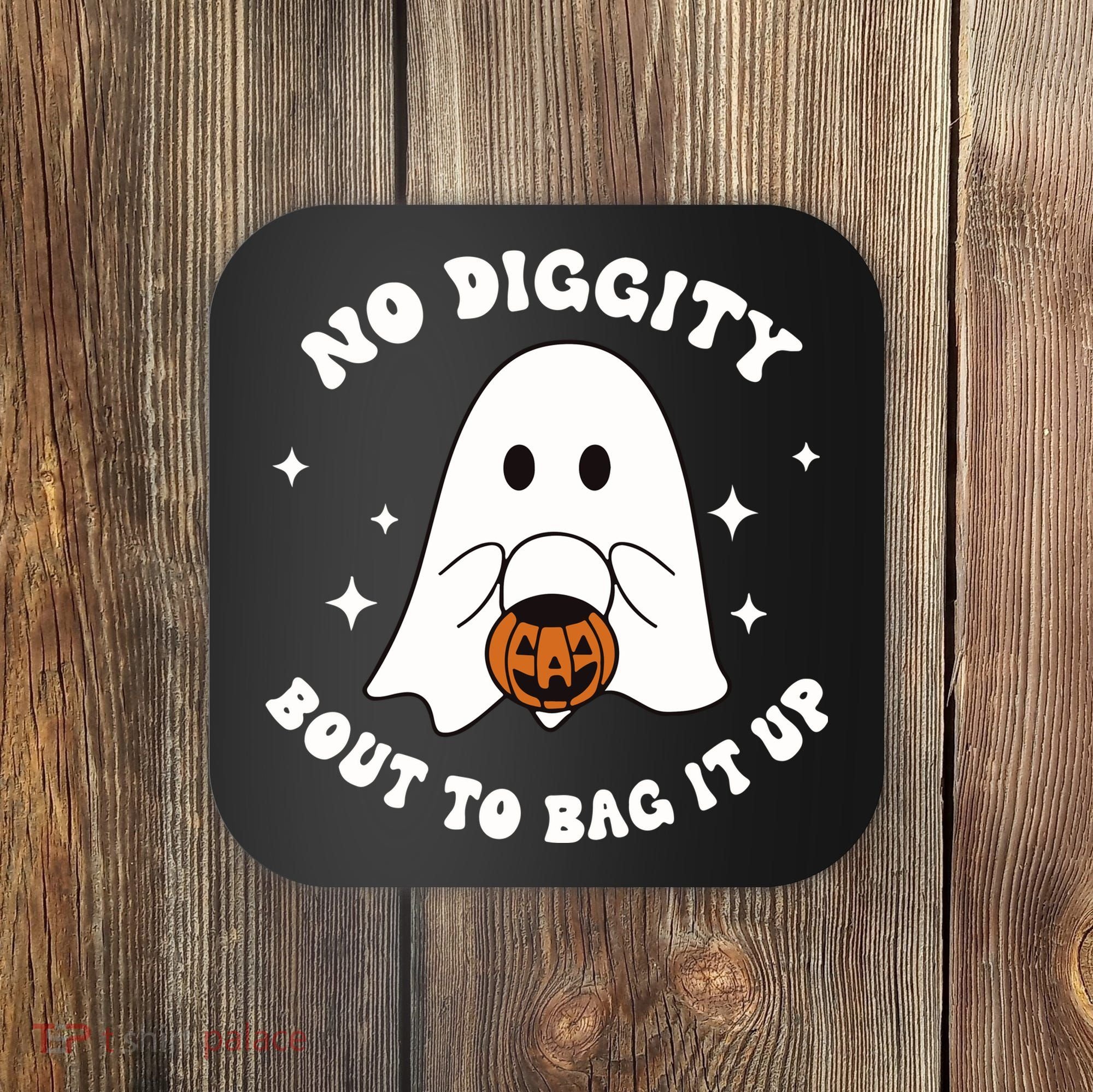 No Diggity Bout To Bag It Up Halloween Trick Or Treat Ghost Coaster