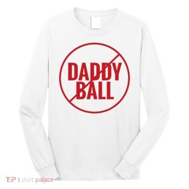 No Daddy Ball As Baseball Coach Long Sleeve Shirt