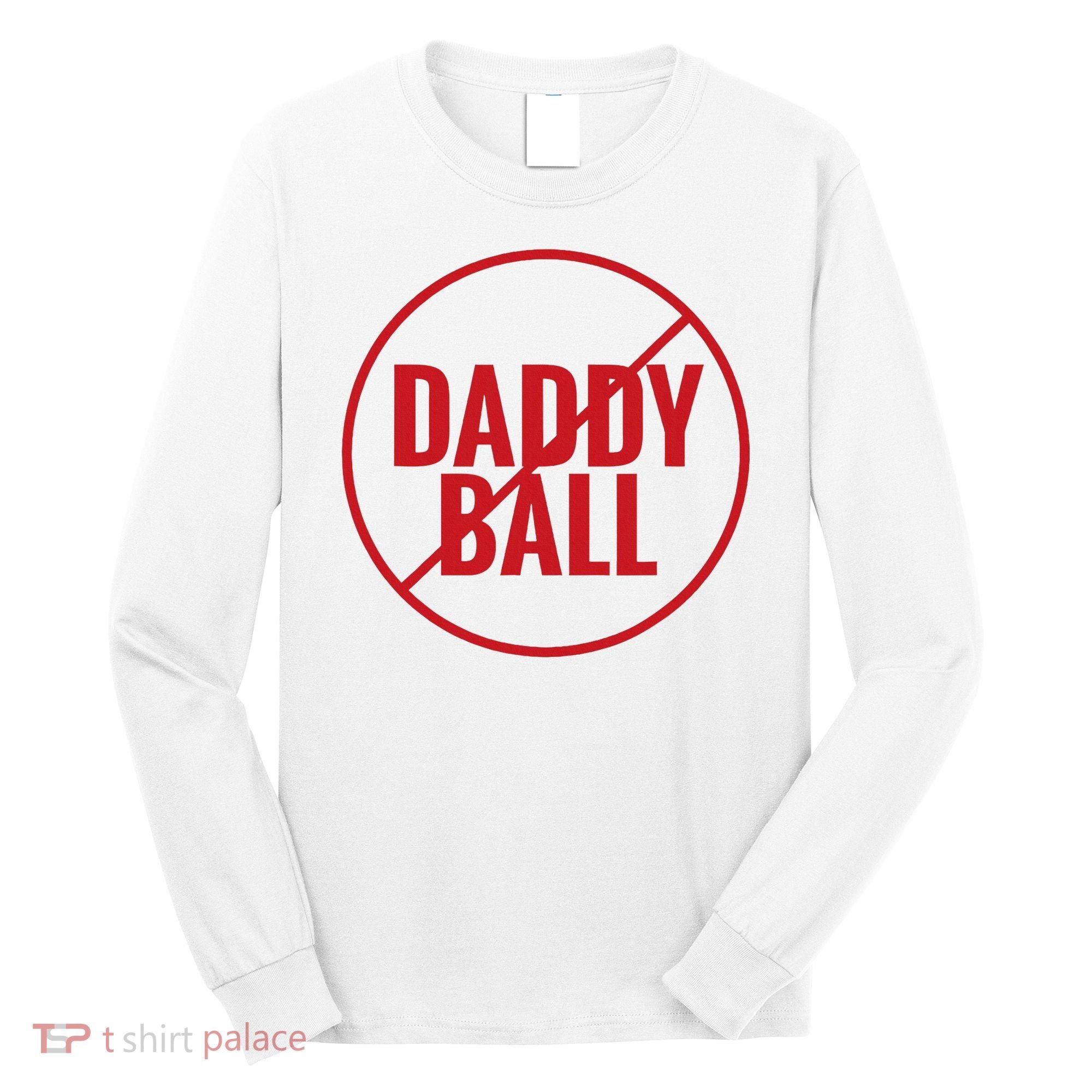 No Daddy Ball As Baseball Coach Long Sleeve Shirt