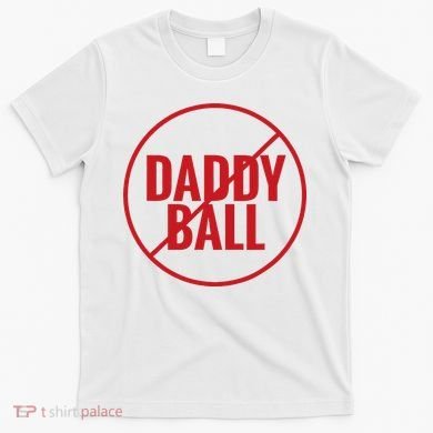 No Daddy Ball As Baseball Coach T-Shirt