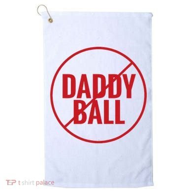 No Daddy Ball As Baseball Coach Golf Towel