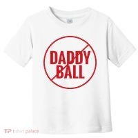 No Daddy Ball As Baseball Coach Toddler T-Shirt thumb 0