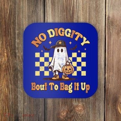 No Diggity Bout To Bag It Up Cool Ghost Halloween Coaster