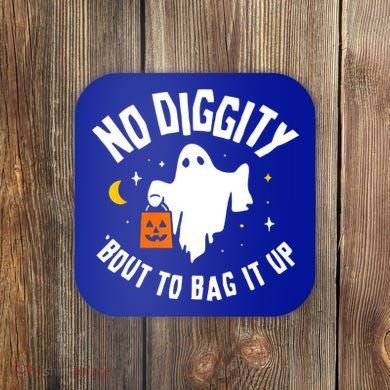 No Diggity Bout To Bag It Up Cute Ghost Halloween Candy Coaster