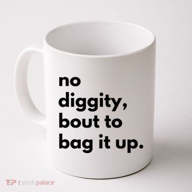 No Diggity Bout To Bag It Up Coffee Mug