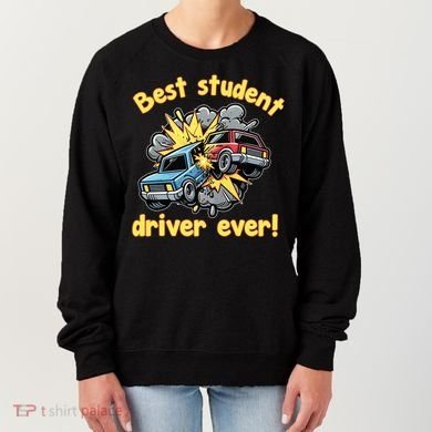 New Driver Funny Best Student Driver Ever Learning To Drive Women's Sweatshirt