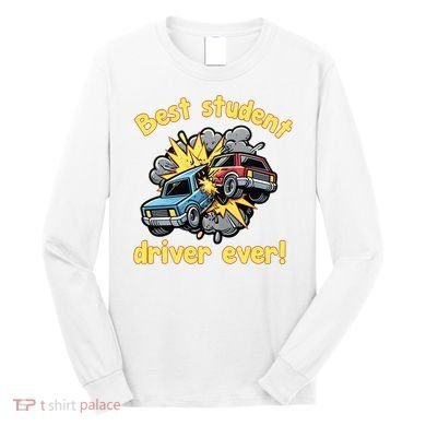 New Driver Funny Best Student Driver Ever Learning To Drive Long Sleeve Shirt
