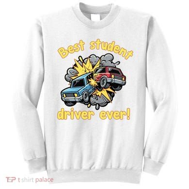 New Driver Funny Best Student Driver Ever Learning To Drive Sweatshirt