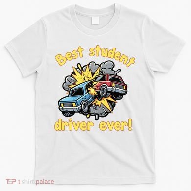 New Driver Funny Best Student Driver Ever Learning To Drive T-Shirt