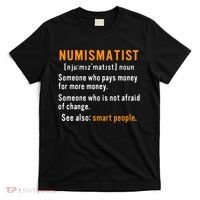 Numismatist Definition For Coin Collector Money Numismatics T-Shirt thumb 0