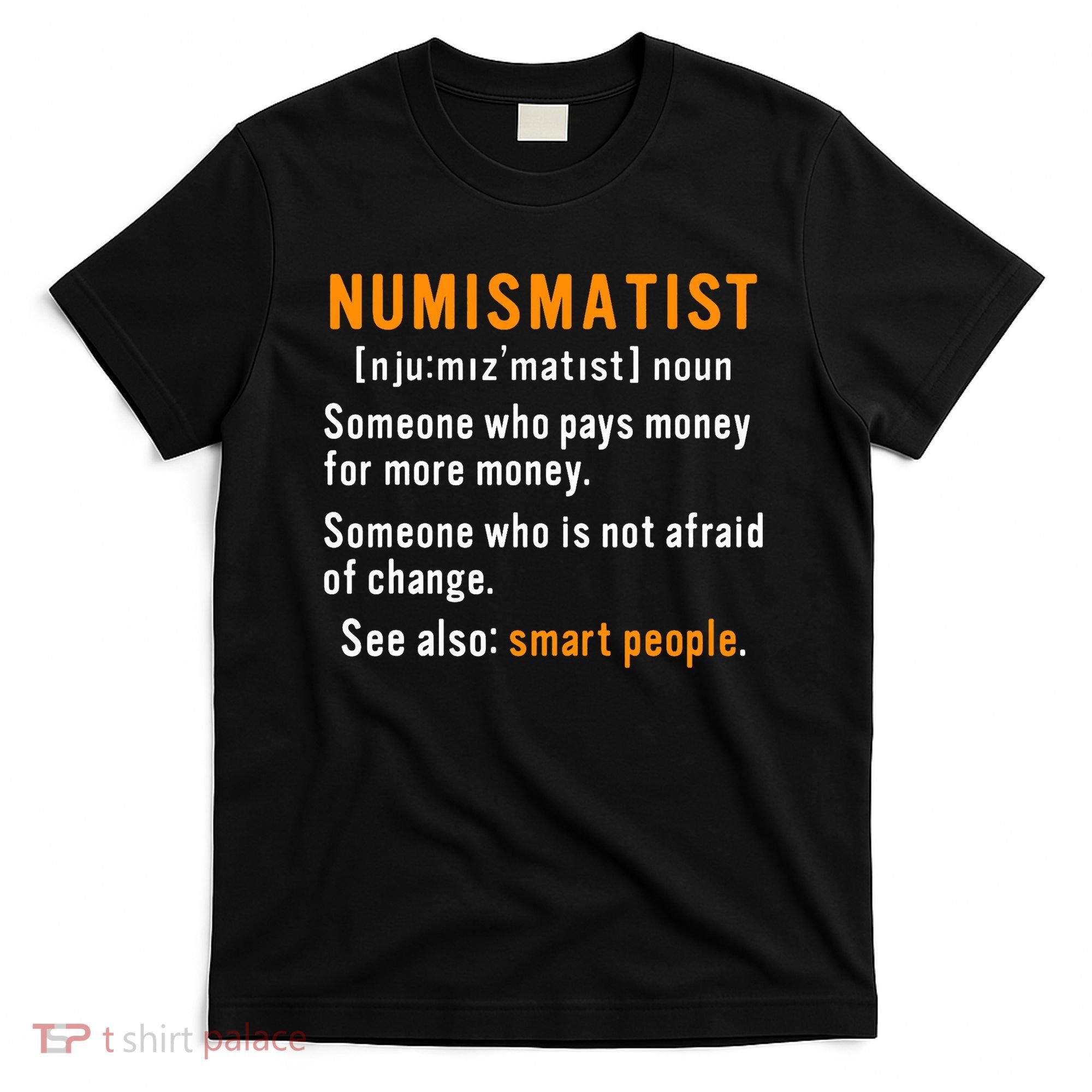 Numismatist Definition For Coin Collector Money Numismatics T-Shirt