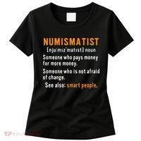 Numismatist Definition For Coin Collector Money Numismatics Women's T-Shirt thumb 0