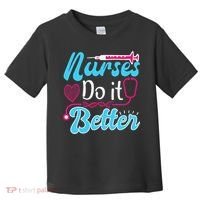 Nurses Do It Better Nurses Stethoscope Nurse Day Toddler T-Shirt thumb 0