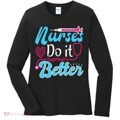 Nurses Do It Better Nurses Stethoscope Nurse Day Women's Long Sleeve Shirt