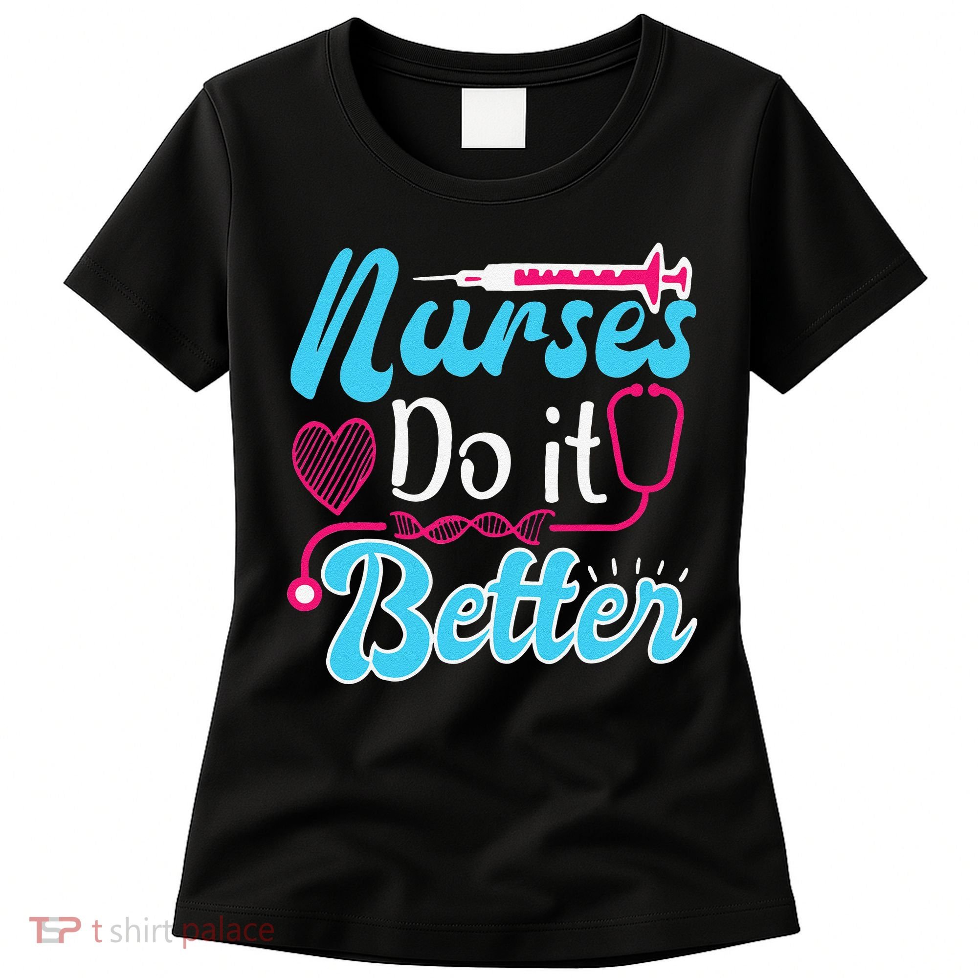 Nurses Do It Better Nurses Stethoscope Nurse Day Women's T-Shirt