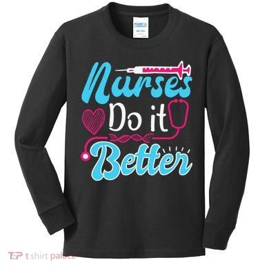 Nurses Do It Better Nurses Stethoscope Nurse Day Kids Long Sleeve Shirt