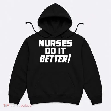 Nurses Do It Better Hoodie