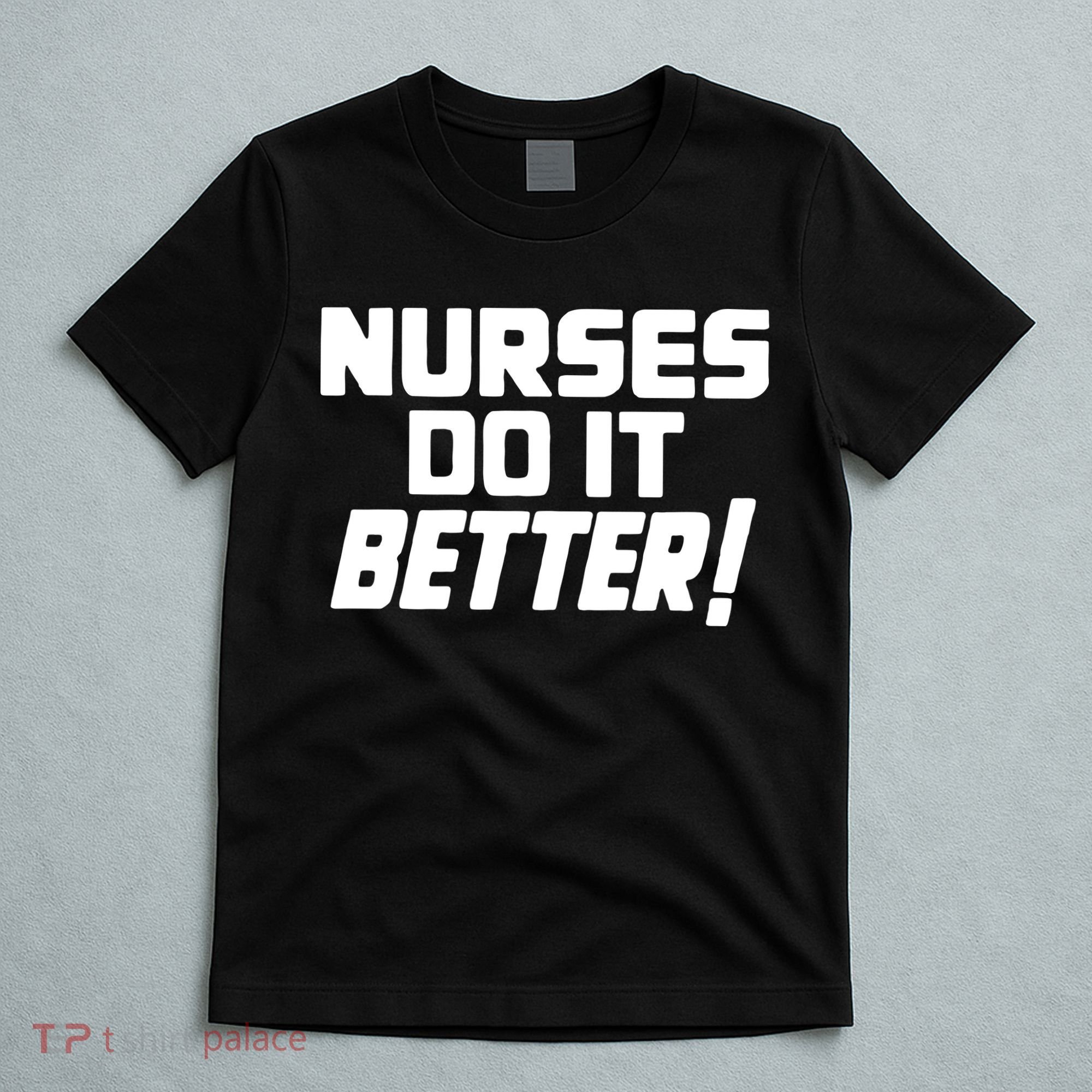 Nurses Do It Better T-Shirt