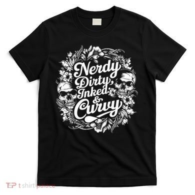 Nerdy Dirty Inked And Curvy T-Shirt