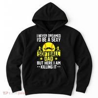 Never Dreamed ID Be A Sexy Softball Dad Hoodie thumb 0