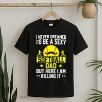 Never Dreamed ID Be A Sexy Softball Dad T-Shirt thumb 2