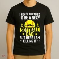 Never Dreamed ID Be A Sexy Softball Dad T-Shirt thumb 3