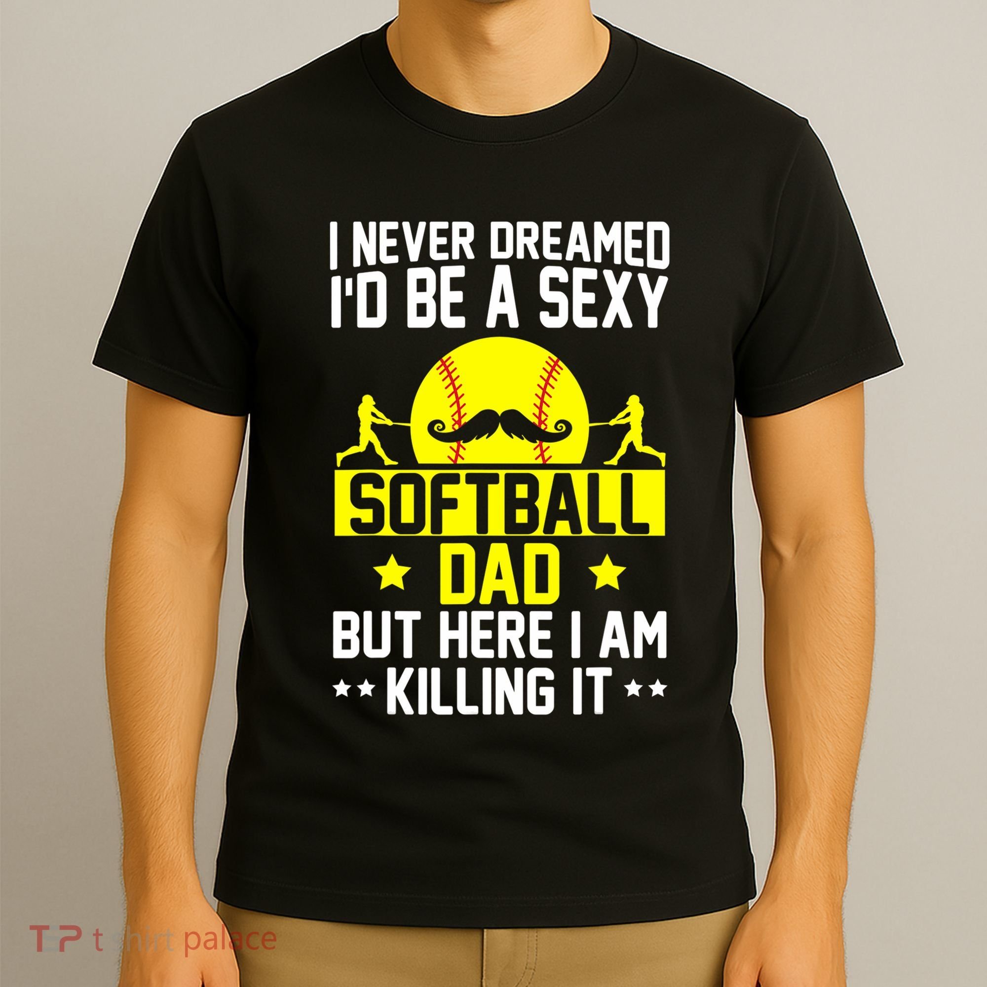 Never Dreamed ID Be A Sexy Softball Dad T-Shirt