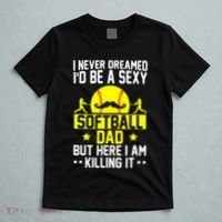 Never Dreamed ID Be A Sexy Softball Dad T-Shirt thumb 5