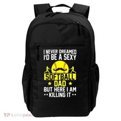 Never Dreamed ID Be A Sexy Softball Dad Backpack