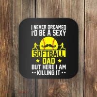 Never Dreamed ID Be A Sexy Softball Dad Coaster thumb 0