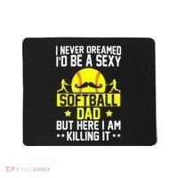Never Dreamed ID Be A Sexy Softball Dad Mousepad thumb 0