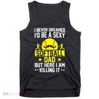 Never Dreamed ID Be A Sexy Softball Dad Tank Top thumb 0