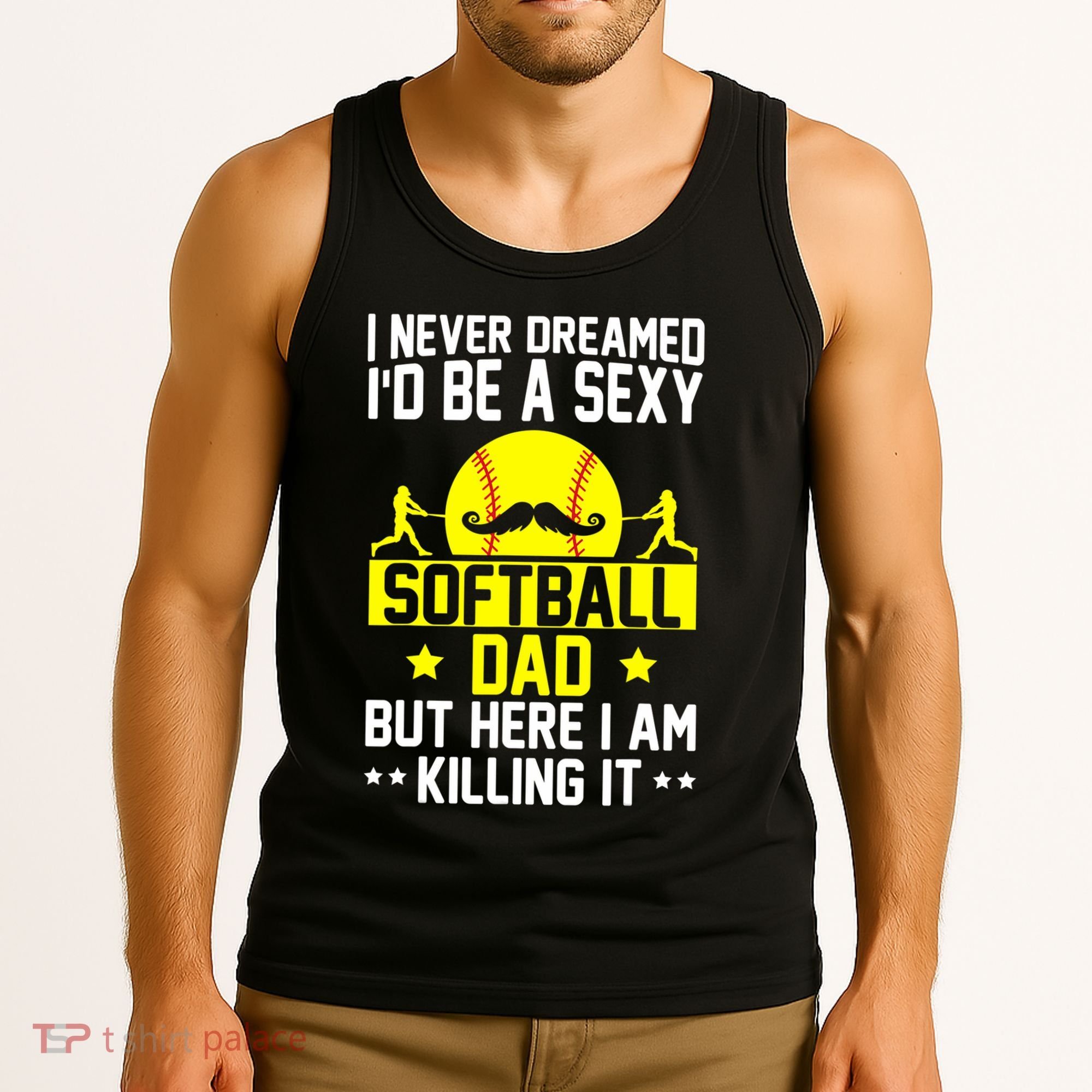 Never Dreamed ID Be A Sexy Softball Dad Tank Top