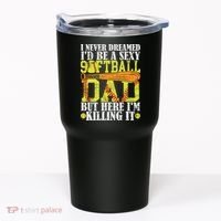 Never Dreamed ID Be A Sexy Softball Dad Funny For Father Tumbler thumb 0