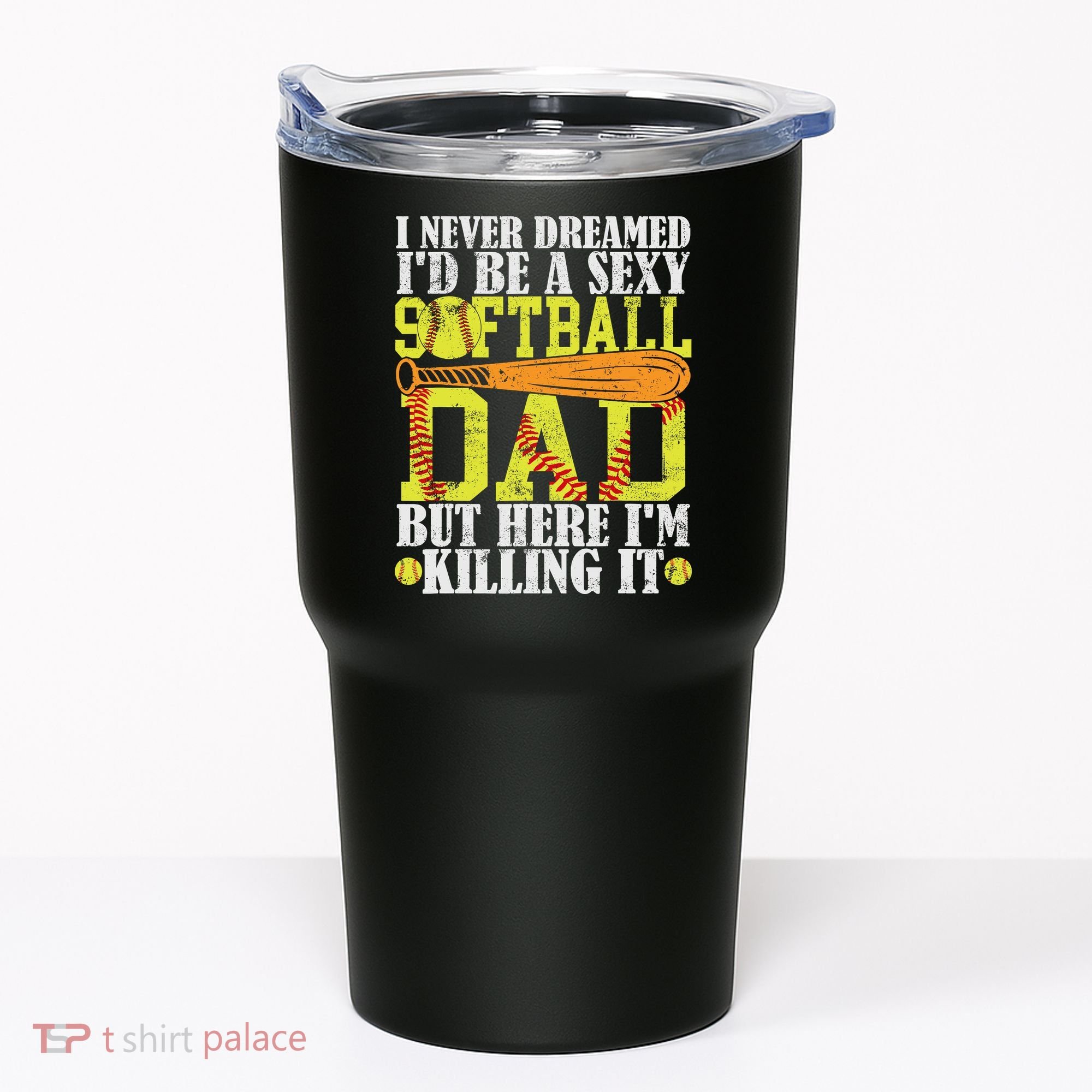 Never Dreamed ID Be A Sexy Softball Dad Funny For Father Tumbler