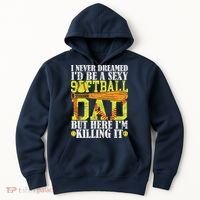 Never Dreamed ID Be A Sexy Softball Dad Funny For Father Hoodie thumb 0