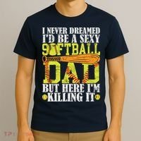 Never Dreamed ID Be A Sexy Softball Dad Funny For Father T-Shirt thumb 3