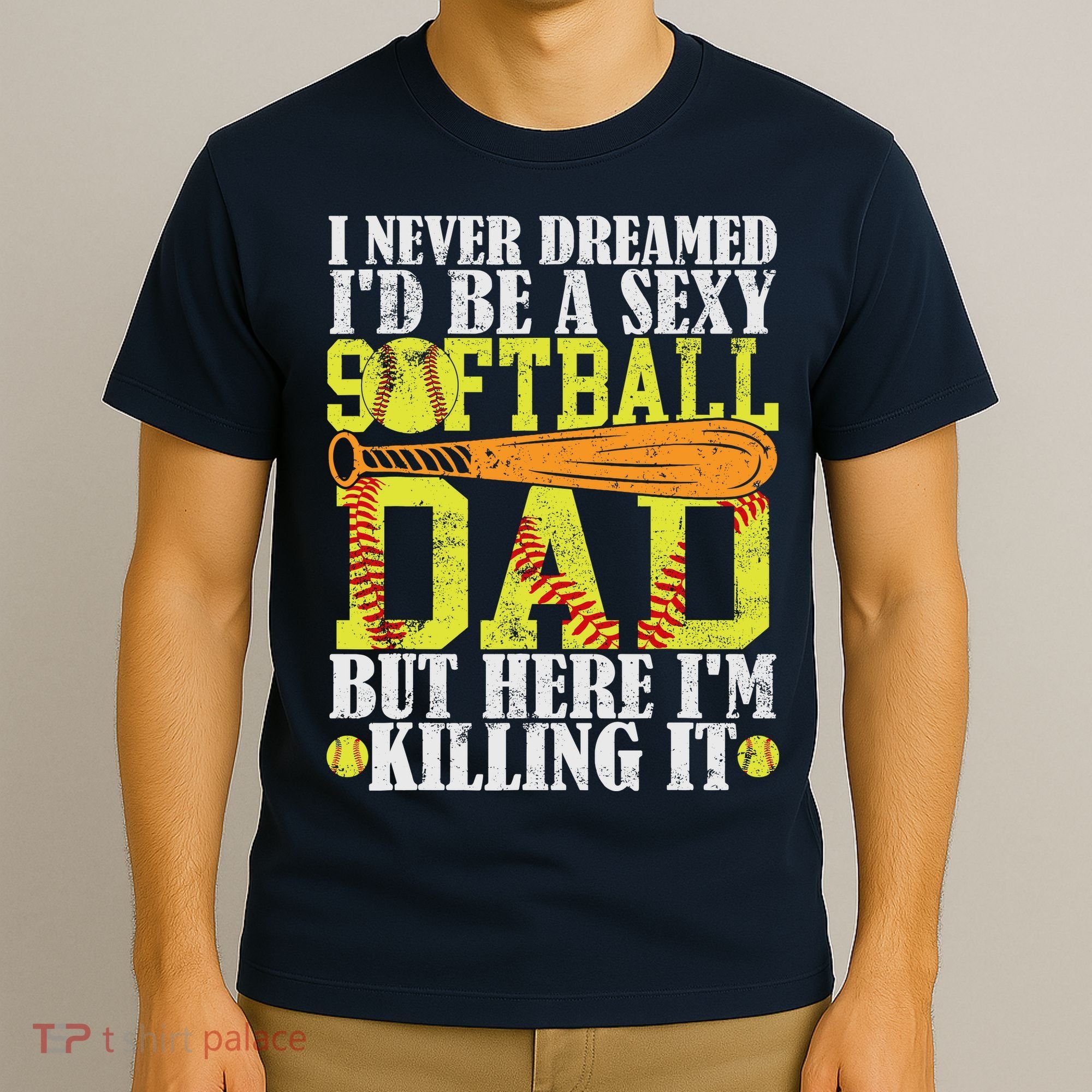 Never Dreamed ID Be A Sexy Softball Dad Funny For Father T-Shirt