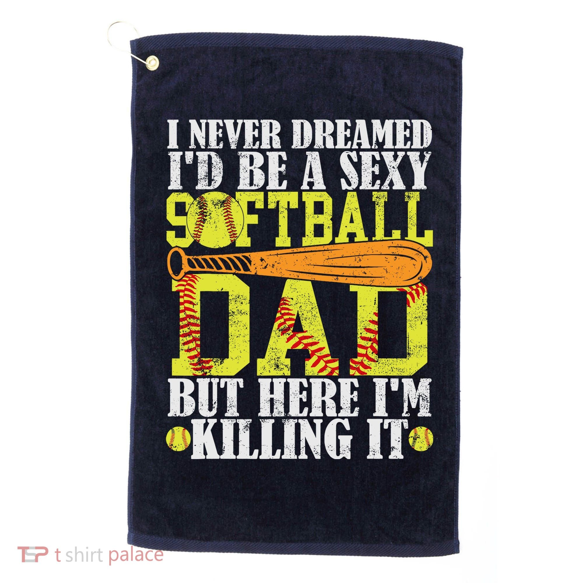 Never Dreamed ID Be A Sexy Softball Dad Funny For Father Golf Towel