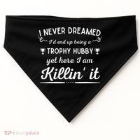 Never Dreamed Id End Up Being A Trophy Hubby Funny Husband USA-Made Doggie Bandana thumb 0