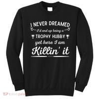 Never Dreamed Id End Up Being A Trophy Hubby Funny Husband Sweatshirt thumb 0