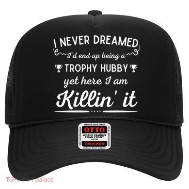 Never Dreamed Id End Up Being A Trophy Hubby Funny Husband Hat