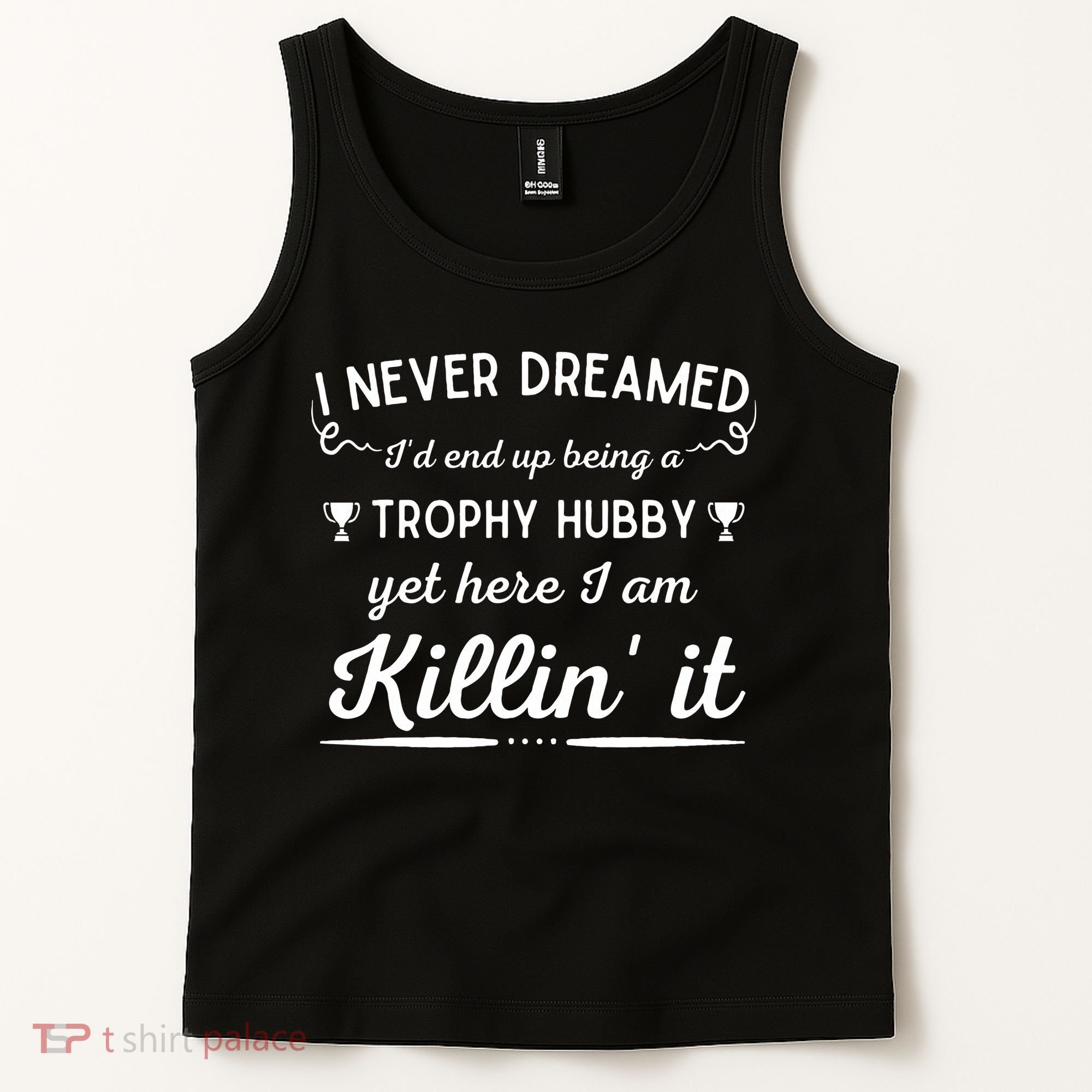 Never Dreamed Id End Up Being A Trophy Hubby Funny Husband Tank Top