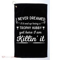 Never Dreamed Id End Up Being A Trophy Hubby Funny Husband Golf Towel thumb 0