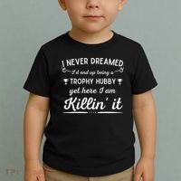 Never Dreamed Id End Up Being A Trophy Hubby Funny Husband Toddler T-Shirt thumb 2